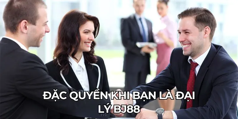 Đặc quyền khi bạn là đại lý Bj88