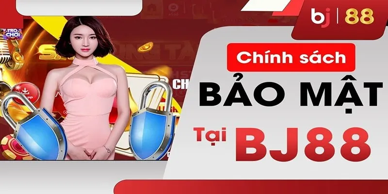 Khái niệm chính sách bảo mật Bj88