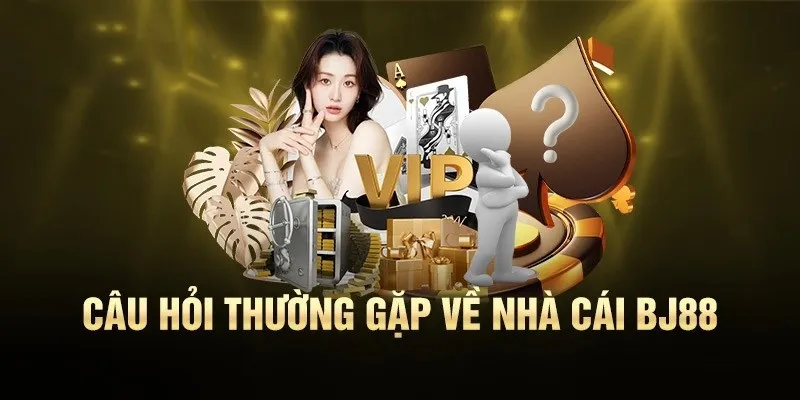 FAQ về câu hỏi thường gặp xoay quanh nhà cái BJ88